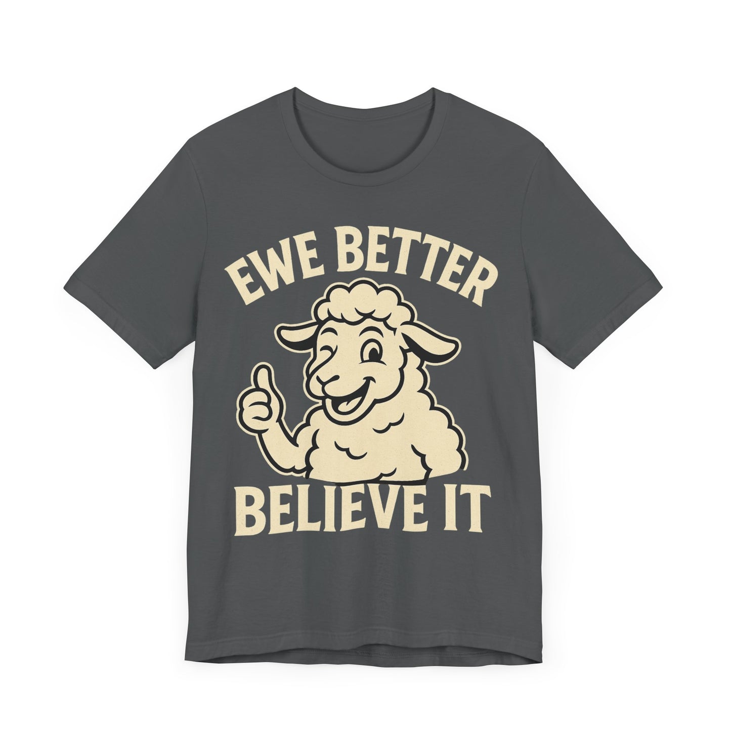 Ewe Better Believe It Unisex Tee, Funny Sheep Graphic Shirt, Unique Gift Idea.