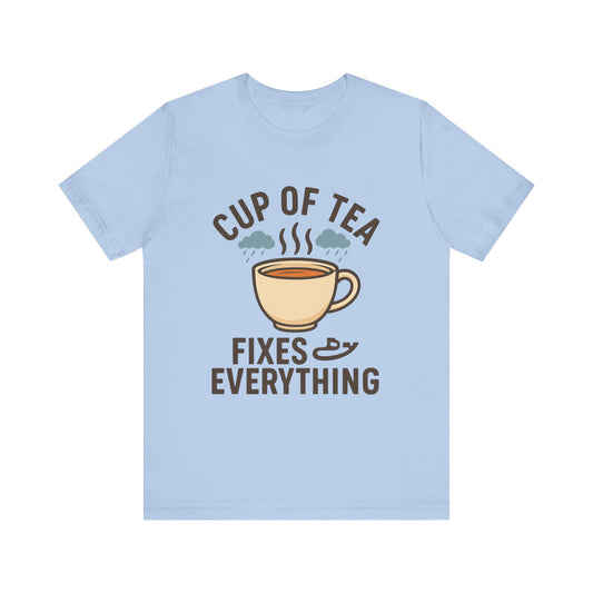 Tea Lovers Unisex Tee - "Cup of Tea Fixes Everything" - Perfect For Tea Lovers.