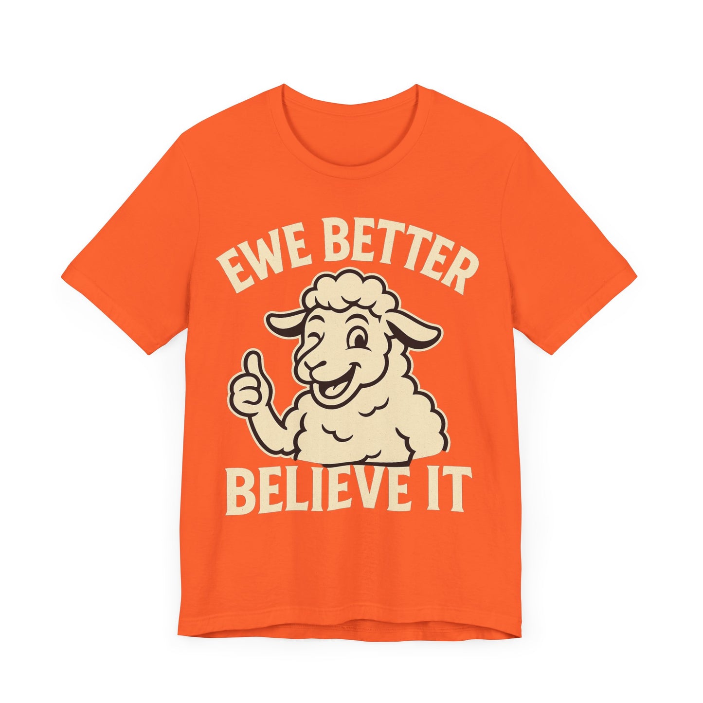Ewe Better Believe It Unisex Tee, Funny Sheep Graphic Shirt, Unique Gift Idea.