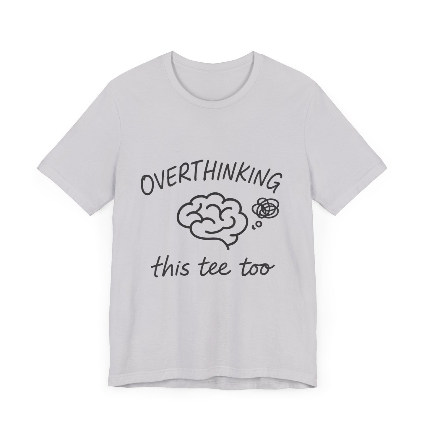 Overthinking Unisex Tee, Casual Graphic T-Shirt, Perfect Gift for Anxiety Awareness.