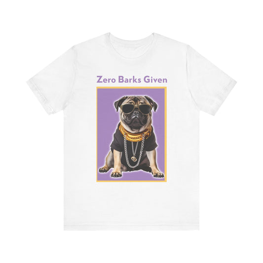 Zero Barks Given Shirt | Cute Pet Shirt | Unisex
