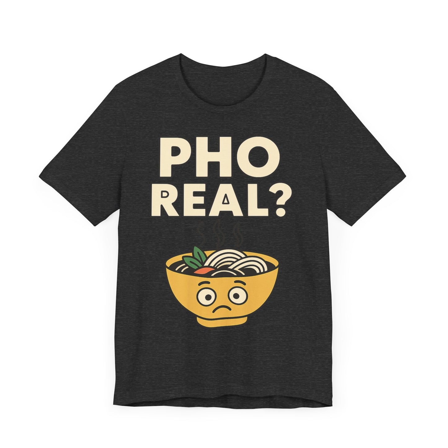 Funny Foodie Tee, Unisex Jersey Short Sleeve Tee, Pho Real Shirt.